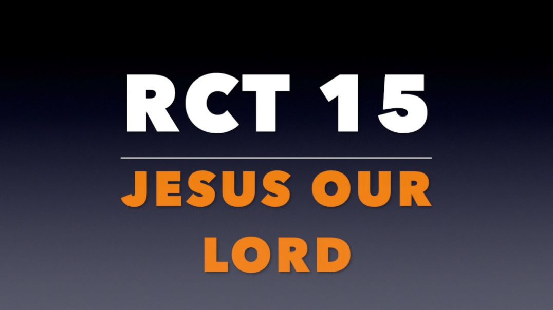 RCT 15: Jesus Our Lord