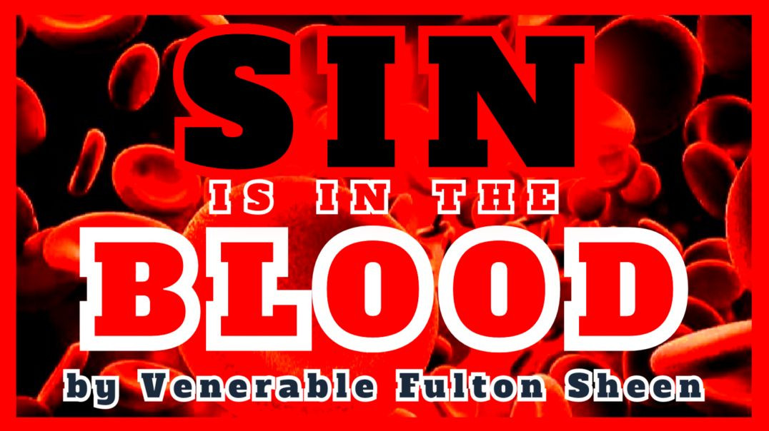 SIN IS IN THE BLOOD BY VENERABLE FULTON SHEEN (AUDIO)