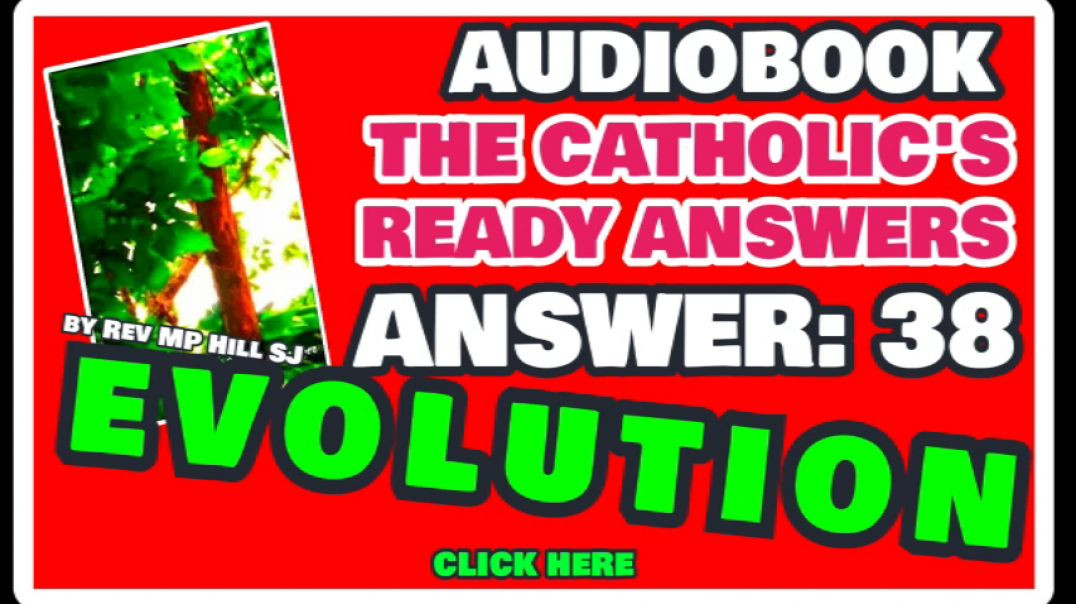 CATHOLIC READY ANSWER 38 - EVOLUTION