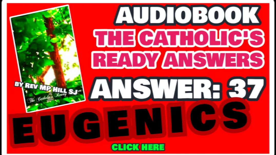 CATHOLIC READY ANSWER 37 - EUGENICS
