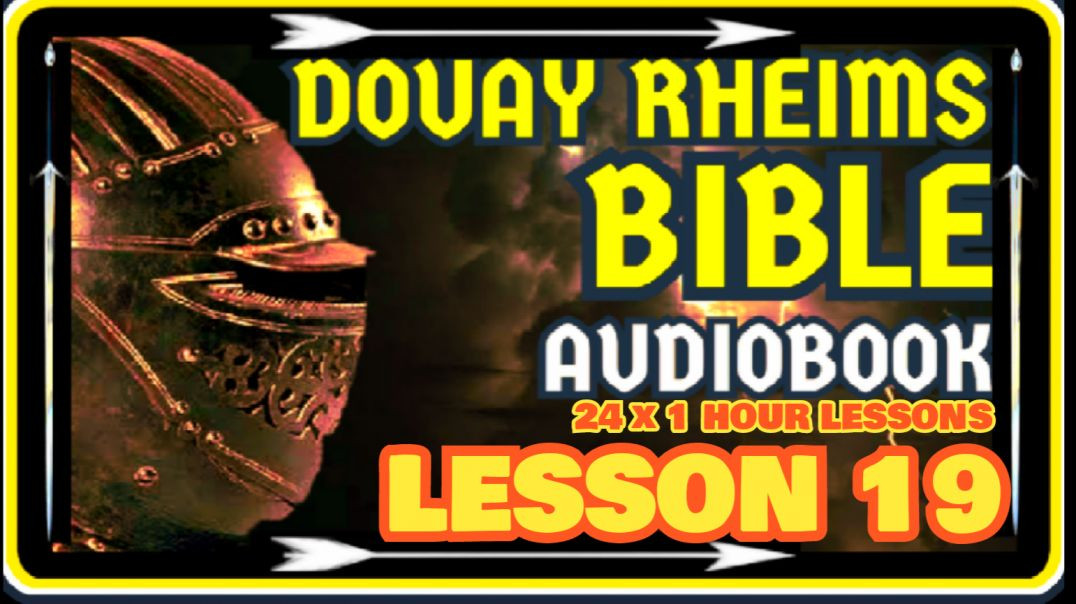 DOUAY RHEIMS BIBLE - LESSON 19 OF 24
