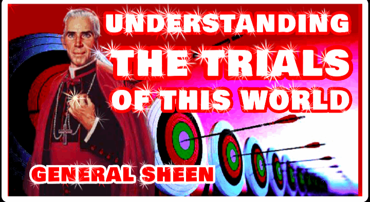 UNDERSTANDING THE TRIALS OF THIS WORLD BY VENERABLE FULTON SHEEN (AUDIO)