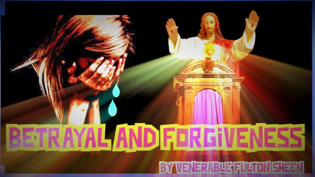 BETRAYAL AND FORGIVENESS BY VENERABLE FULTON SHEEN (AUDIO)