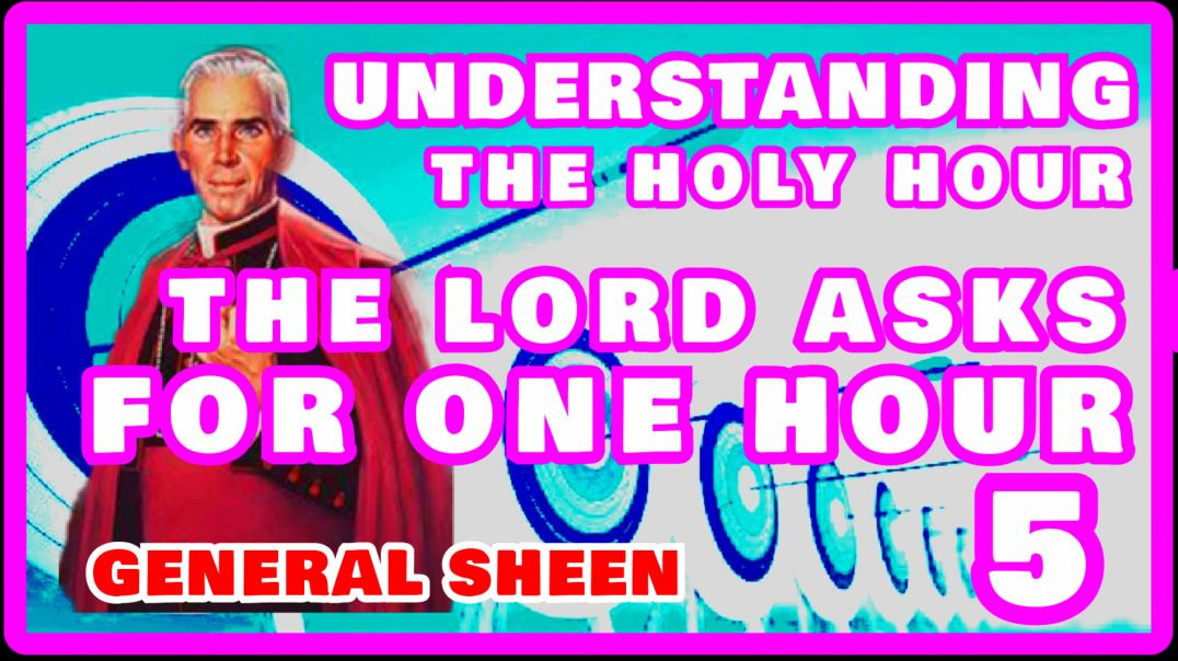 UNDERSTANDING THE HOLY HOUR 5 - THE LORD ASKS FOR ONE HOUR BY VENERABLE FULTON SHEEN (AUDIO)