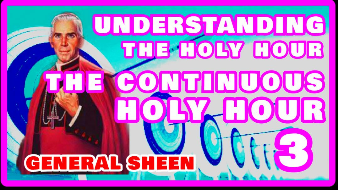 ⁣UNDERSTANDING THE HOLY HOUR 3 - THE CONTINUOUS HOLY HOUR BY VENERABLE FULTON SHEEN (AUDIO)