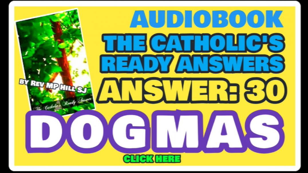 CATHOLIC READY ANSWER 30 - DOGMAS