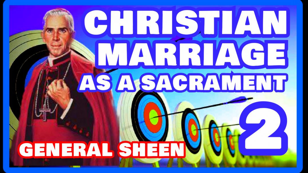 ⁣CHRISTIAN MARRIAGE 2 - AS A SACRAMENT BY VENERABLE FULTON SHEEN (AUDIO)