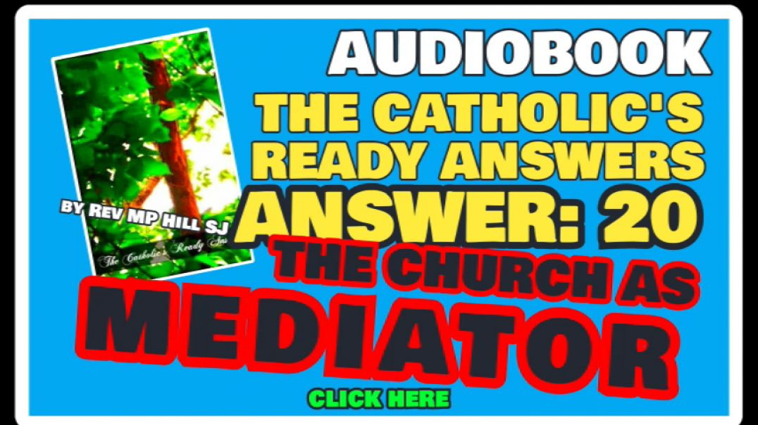 CATHOLIC READY ANSWER 20 - THE CHURCH AS MEDIATOR