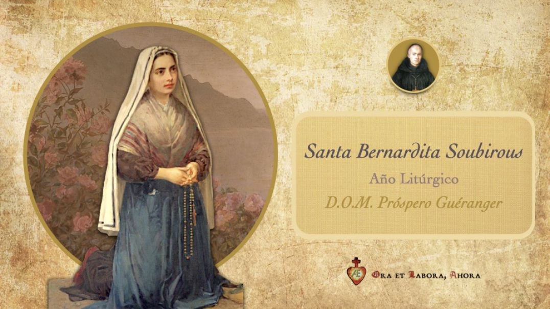 ⁣🟨 18 de febrero - Santa Bernardita Soubirous - Año litúrgico D.O.M. Próspero Gueranger, O.S.B.