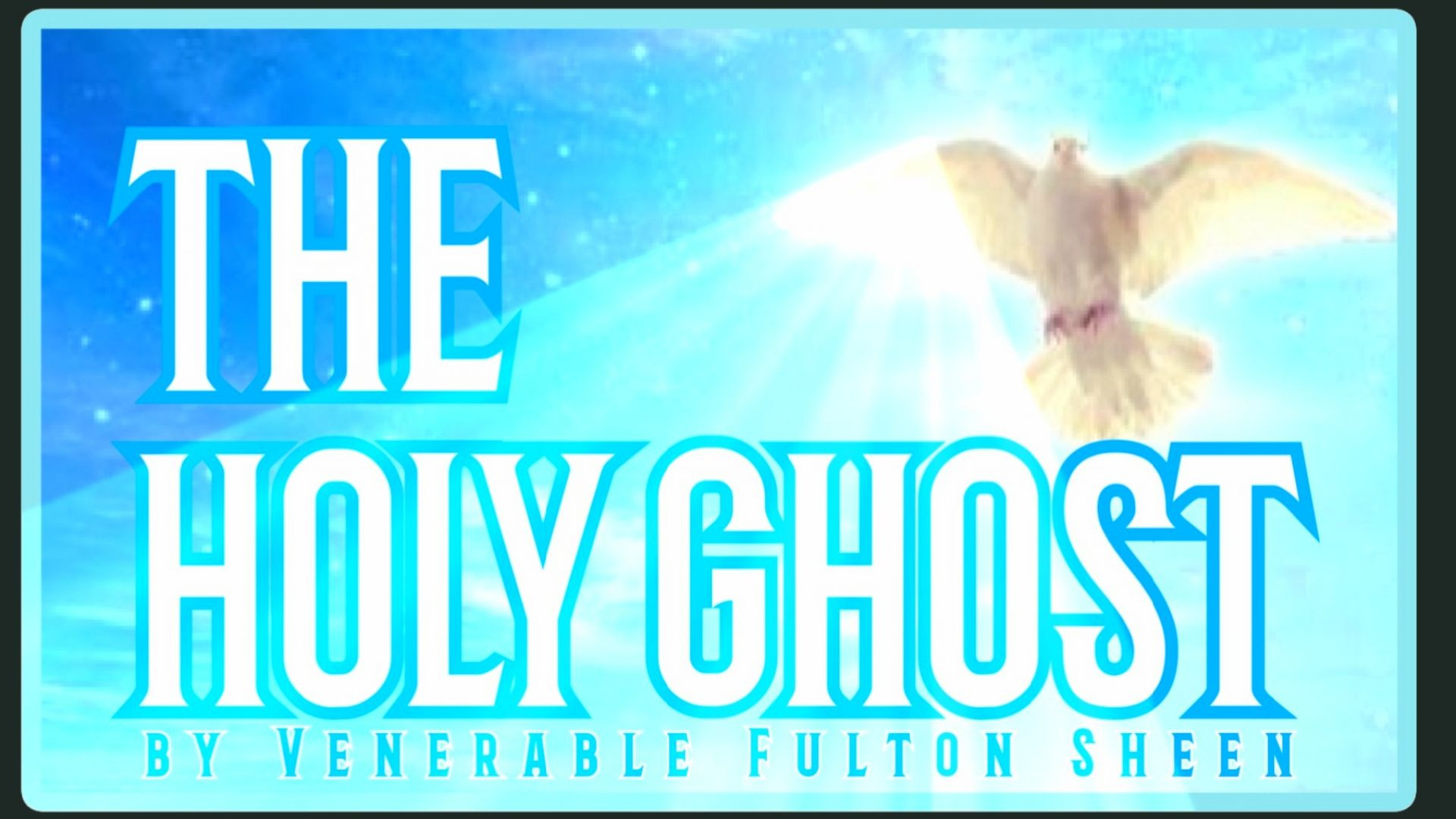 THE HOLY GHOST BY VENERABLE FULTON SHEEN (AUDIO)
