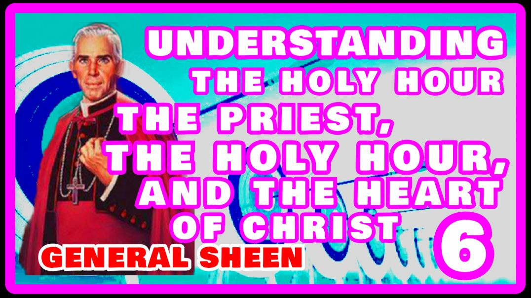 ⁣UNDERSTANDING THE HOLY HOUR 6 - THE PRIEST THE HOLY HOUR AND THE HEART OF CHRIST BY VENERABLE FULTON SHEEN (AUDIO)