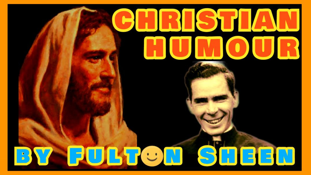 CHRISTIAN HUMOUR BY VENERABLE FULTON SHEEN (AUDIO)