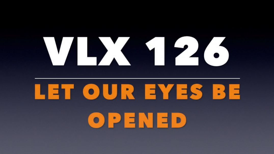 VLX 126:  Mt 20:29-34.  "Let Our Eyes Be Opened."