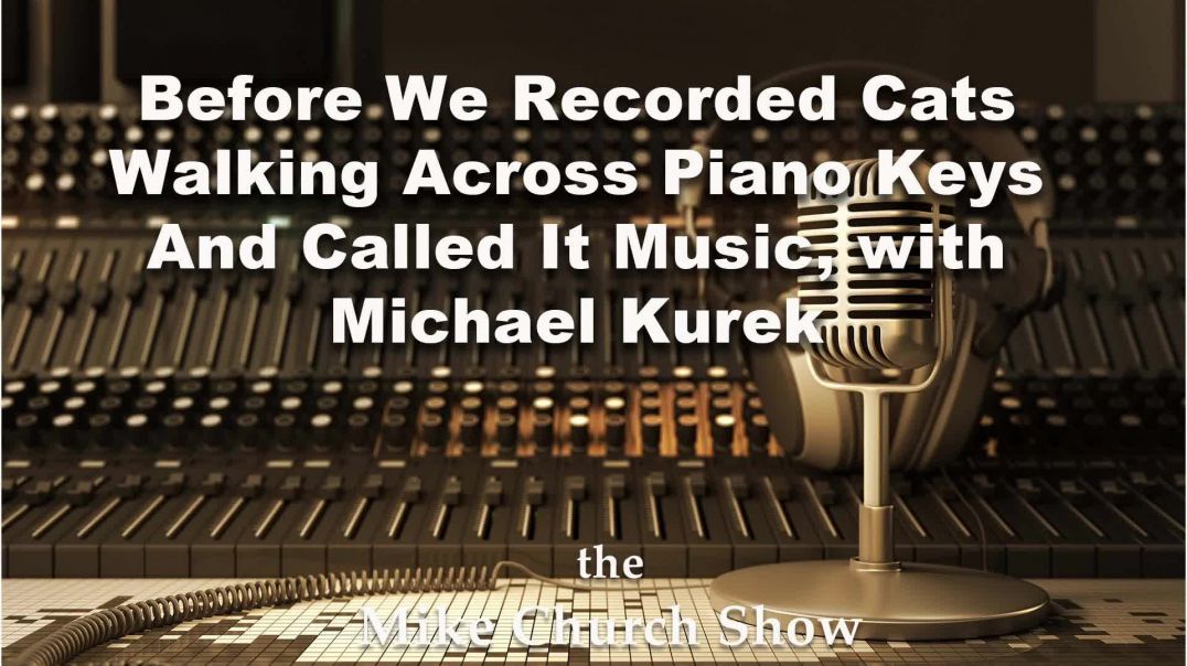 ⁣Before We Recorded Cats Walking Across Piano Keys And Called It Music, with Michael Kurek