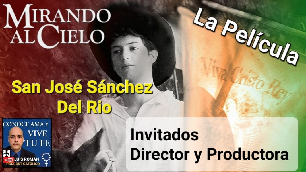 ⁣San José Sánchez Del Rio La Película / Mirando Al Cielo/ Director y Productora con Luis Román