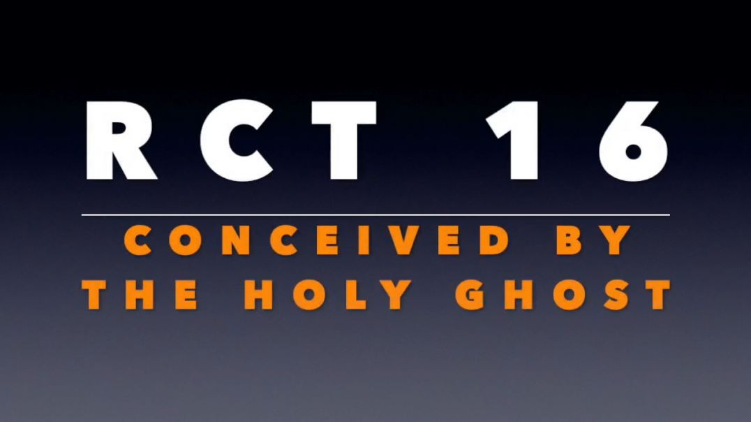 RCT 16: Conceived by the Holy Ghost