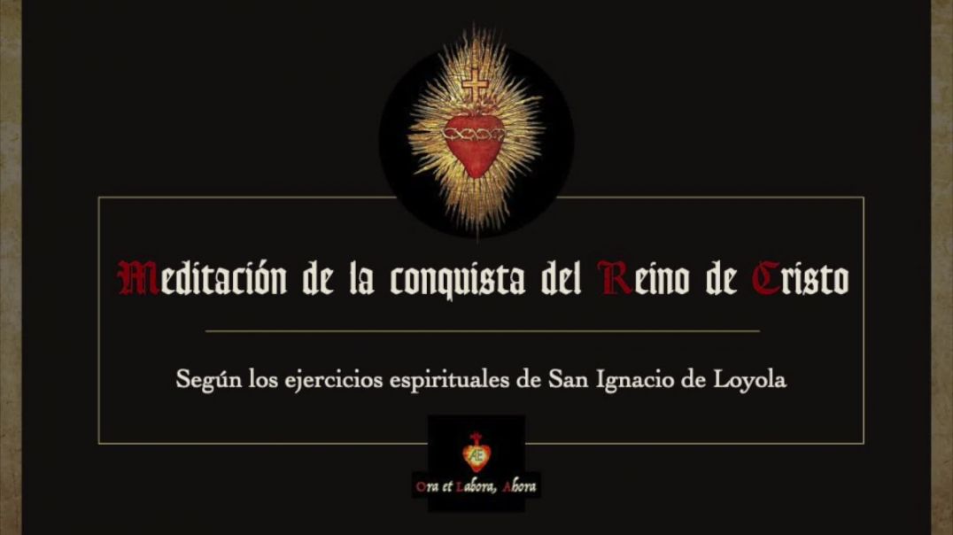 ⁣Ejercicios Espirituales: Meditación de la Conquista del Reino de Cristo, según el método de San Ignacio de Loyola