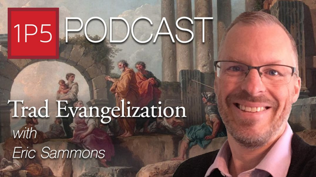 Trad Evangelization with Eric Sammons