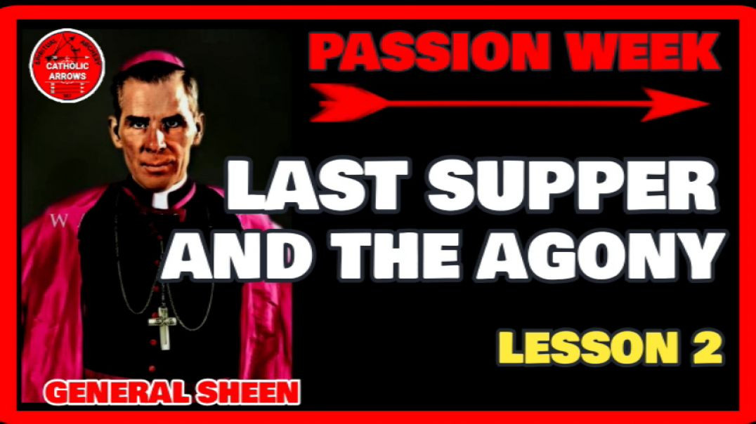 PASSION WEEK 02: LAST SUPPER AND THE AGONY by Venerable Fulton J Sheen