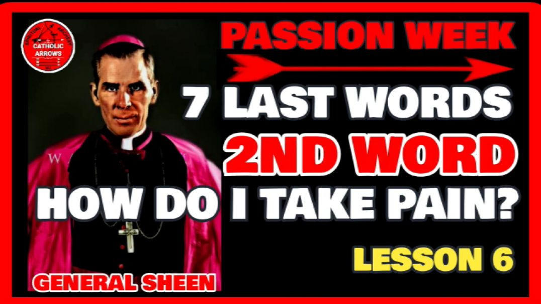 PASSION WEEK 06: 7 LAST WORDS -2ND WORD- HOW DO I TAKE PAIN by Venerable Fulton J Sheen
