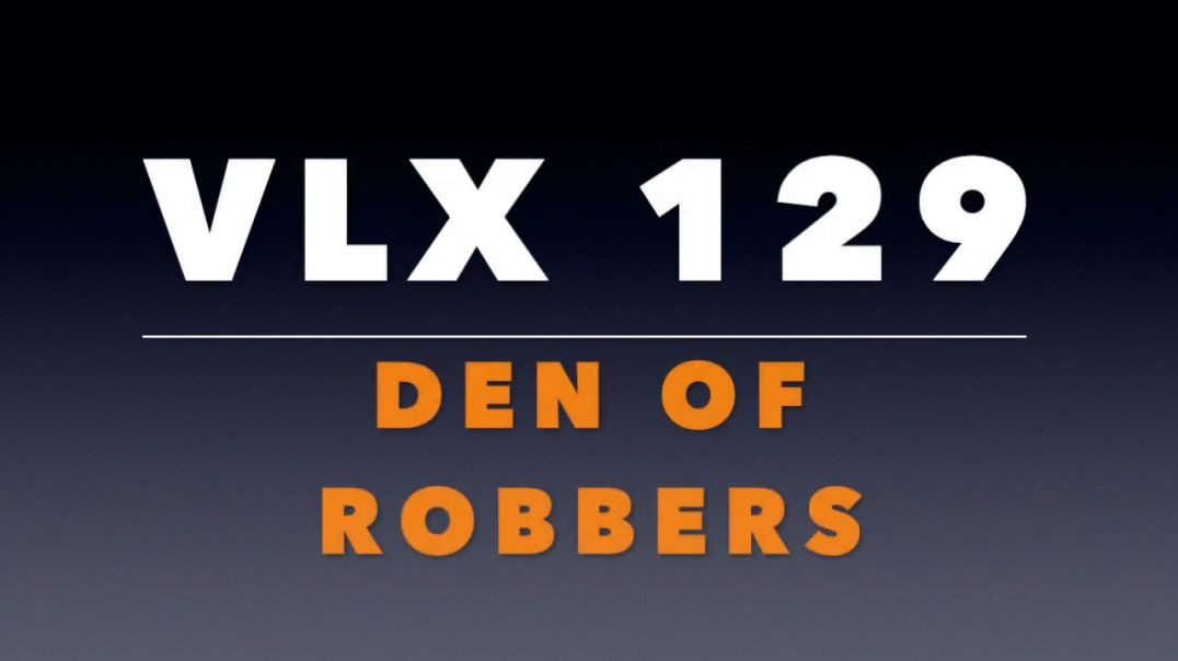 VLX 129: Mt 21:12-13. "Den of Robbers."