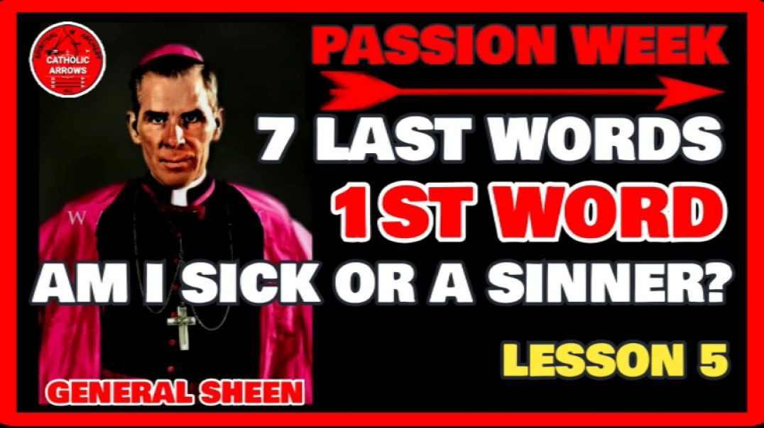 PASSION WEEK 05: 7 LAST WORDS -1ST WORD- AM I SICK OR A SINNER by Venerable Fulton J Sheen