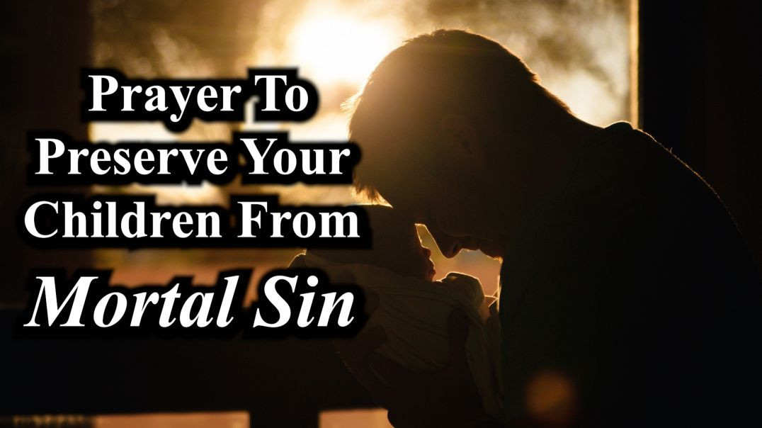 Prayer To Preserve Your Children From Mortal Sin | Christian Father
