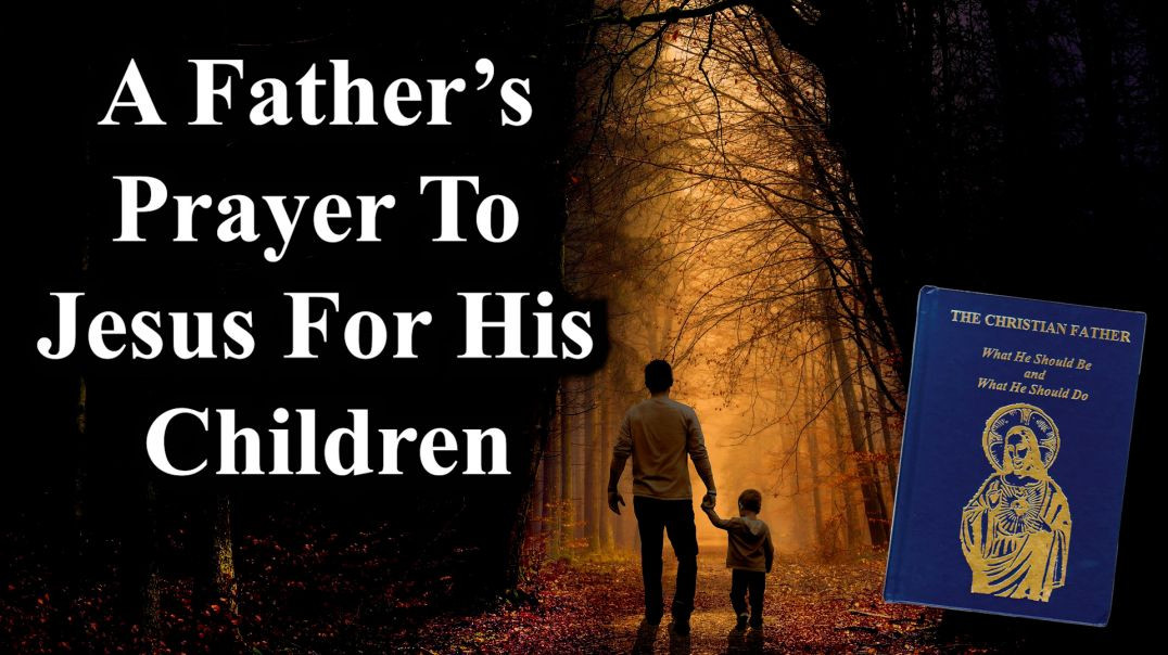 A Father's Prayer To Jesus For His Children