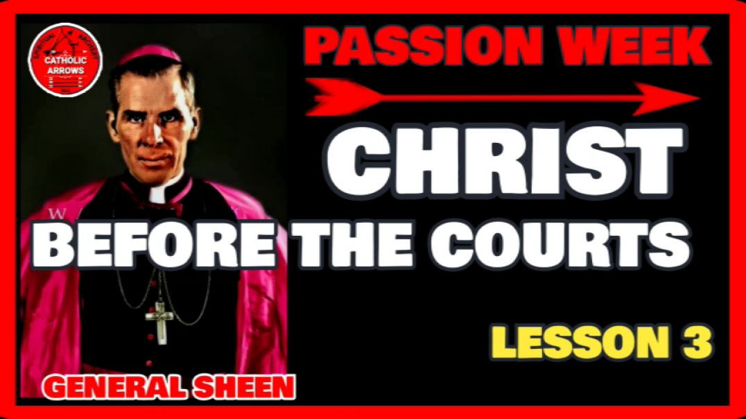 PASSION WEEK 03: CHRIST BEFORE THE COURTS by Venerable Fulton J Sheen
