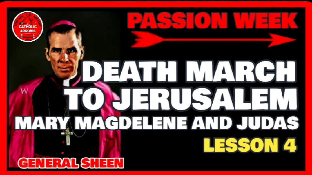 PASSION WEEK 04: DEATH MARCH TO JERUSALEM - MARY MAGDELENE AND JUDAS by Venerable Fulton J Sheen