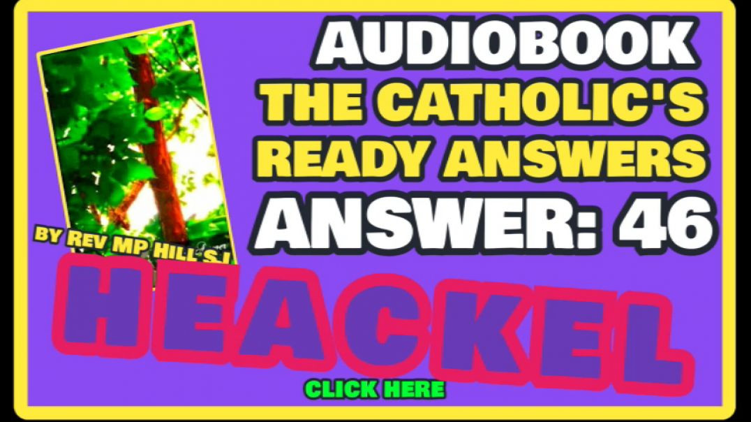 CATHOLIC READY ANSWER 46 - HAECKEL