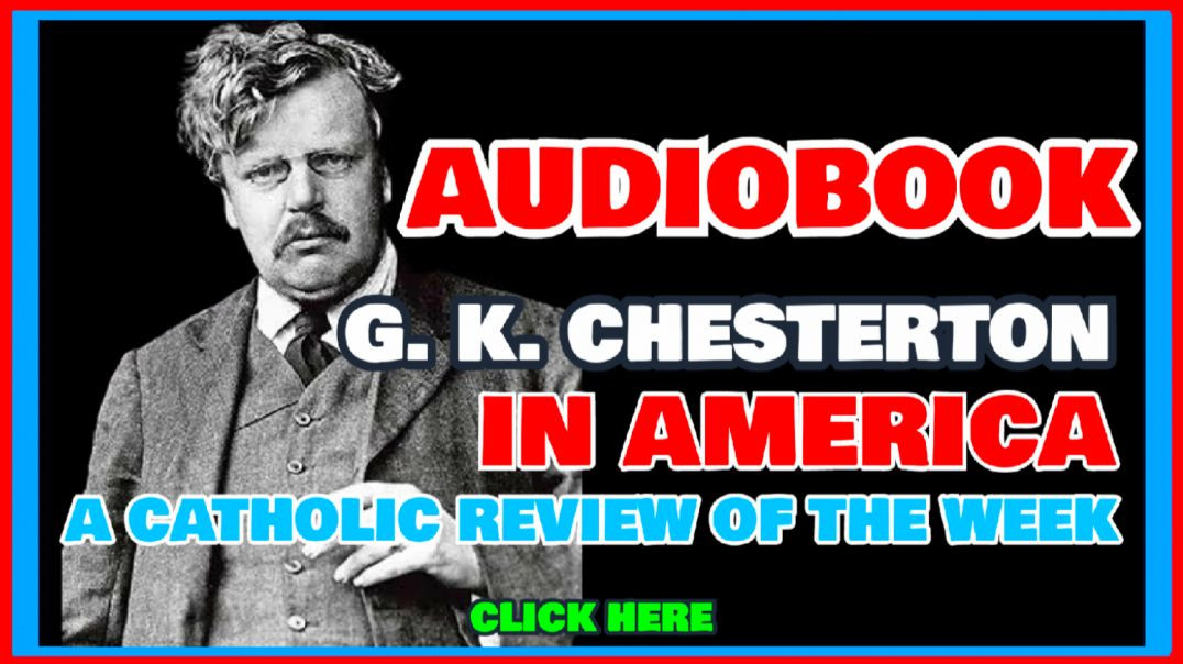 ⁣G.K. CHESTERTON IN AMERICA - A CATHOLIC REVIEW OF THE WEEK (AUDIOBOOK)