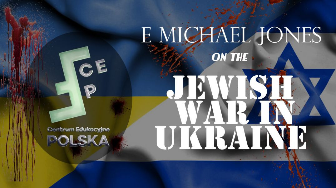⁣E  Michael Jones on Jewish war in Ukraine 08 03 23 1