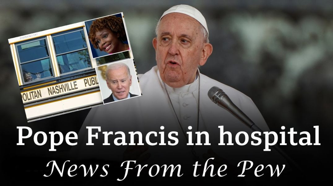 ⁣News From the Pew: Episode 59: Nashville Shooting, Pope Francis in Hospital & the US Dollar Collapse