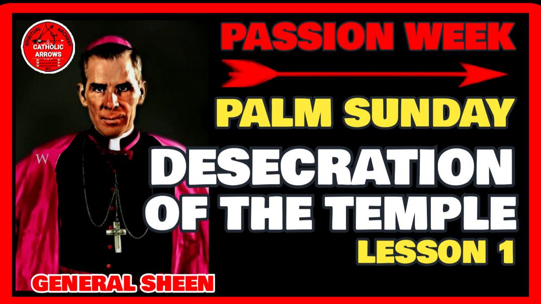 PASSION WEEK 01: PALM SUNDAY - THE DESECRATION OF THE TEMPLE by Venerable Fulton J Sheen