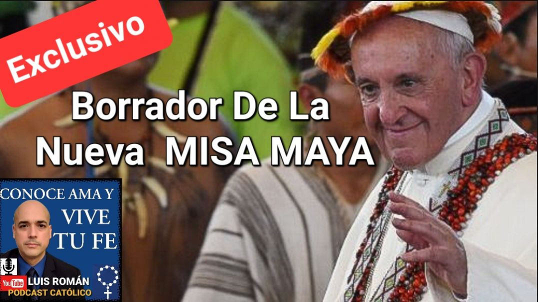 ⁣💥 Exclusivo ‼️ Borrador Oficial Nueva MISA MAYA  / Apostasía / Luis Román
