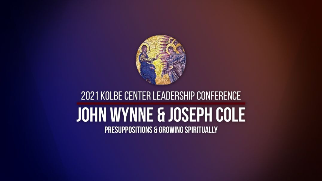 Kolbe Center 2021 Conference - Talk 01 - John Wynne and Joseph Cole