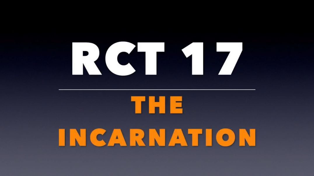 RCT 17: The Incarnation