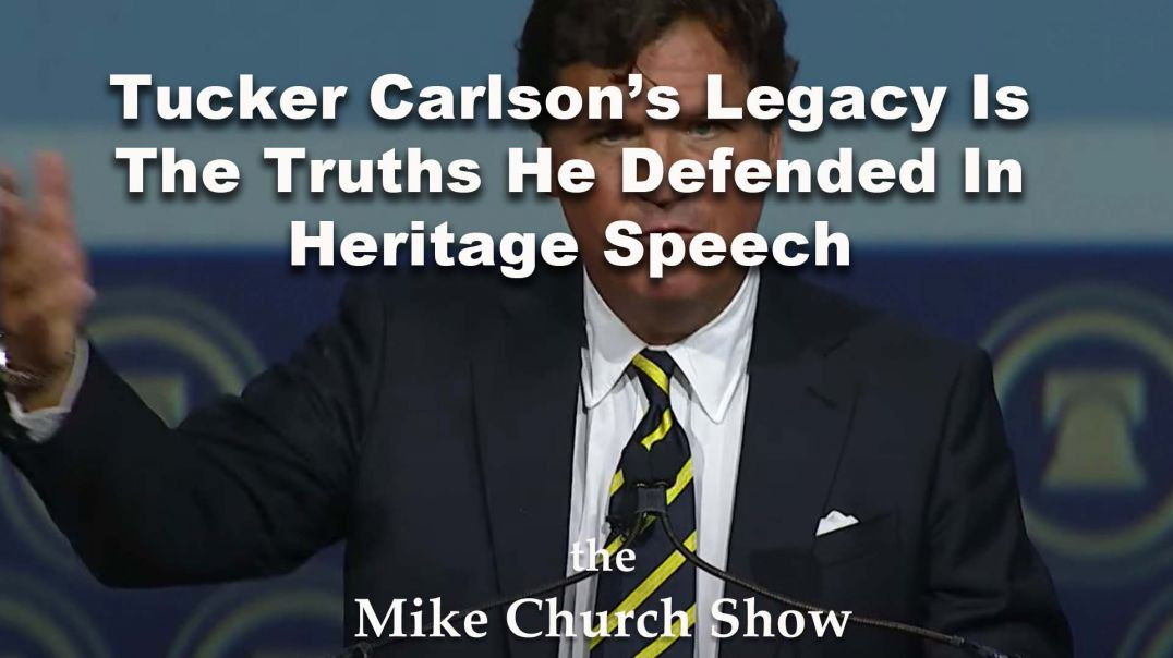 ⁣Tucker Carlson’s Legacy Is The Truths He Defended In Heritage Speech