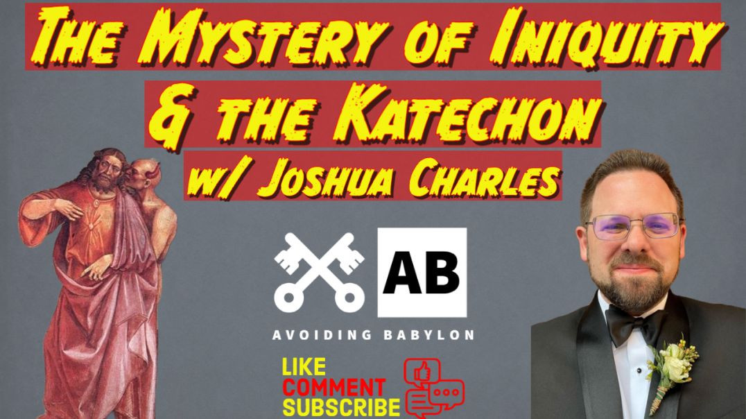Unraveling the Mystery of Iniquity and the Katechon - w/ Joshua Charles