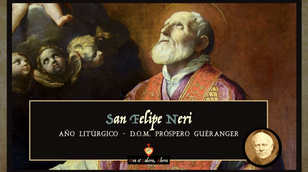 ⁣26 de mayo - San Felipe Neri [Año Litúrgico - D.O.M. Próspero Guéranger]