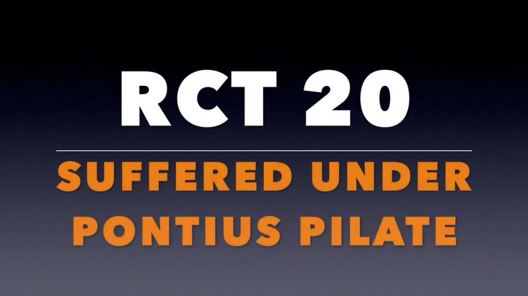 RCT 20: “Suffered Under Pontius Pilate.”