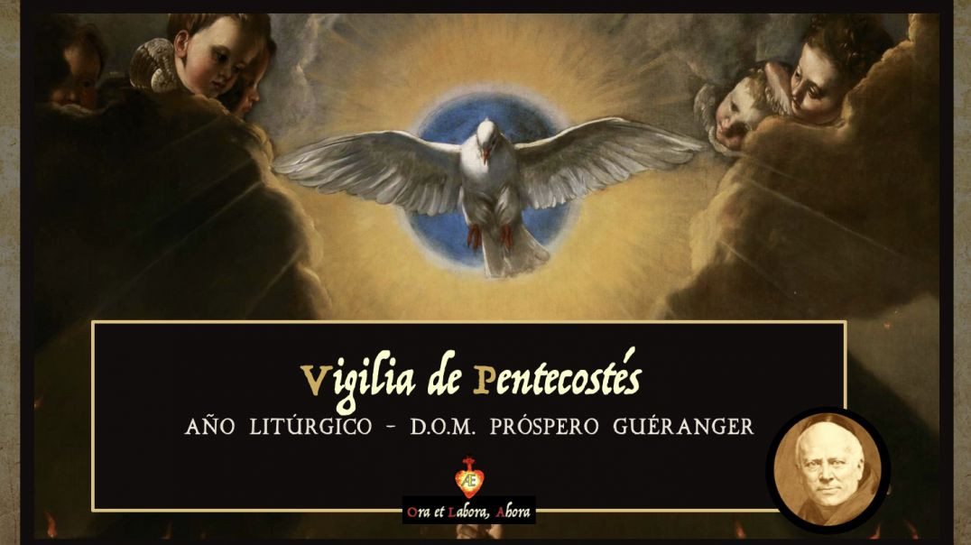 Sábado: Vigilia de Pentecostés [Año Litúrgico - D.O.M. Próspero Guéranger]