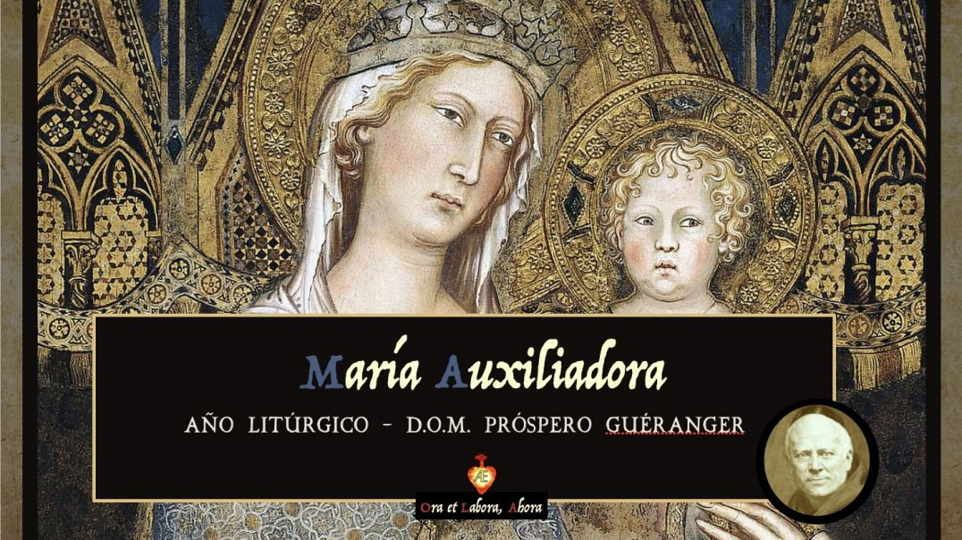 24 de mayo - María Auxiliadora [Año Litúrgico - D.O.M. Próspero Guéranger]