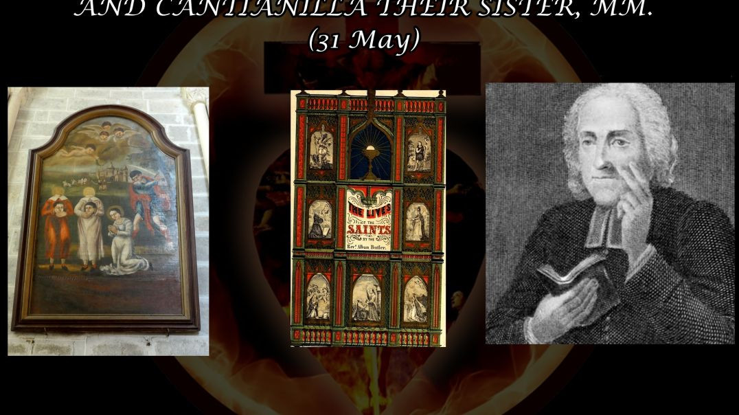 Ss. Cantius & Cantianus, Brothers & Cantianilla, Their Sister, Martyrs (31 May): Butler's Lives of the Saints