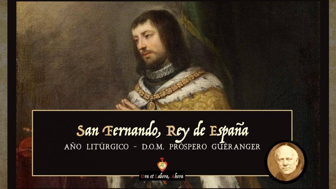 ⁣30 de mayo - San Fernando, Rey de España [Año Litúrgico - D.O.M. Próspero Guéranger]