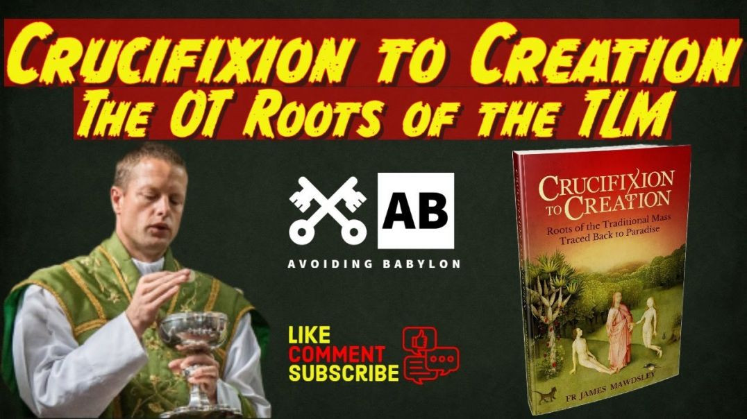 Crucifixion to Creation: Roots of the Traditional Mass Traced Back to Paradise w/ Fr James Mawdsley