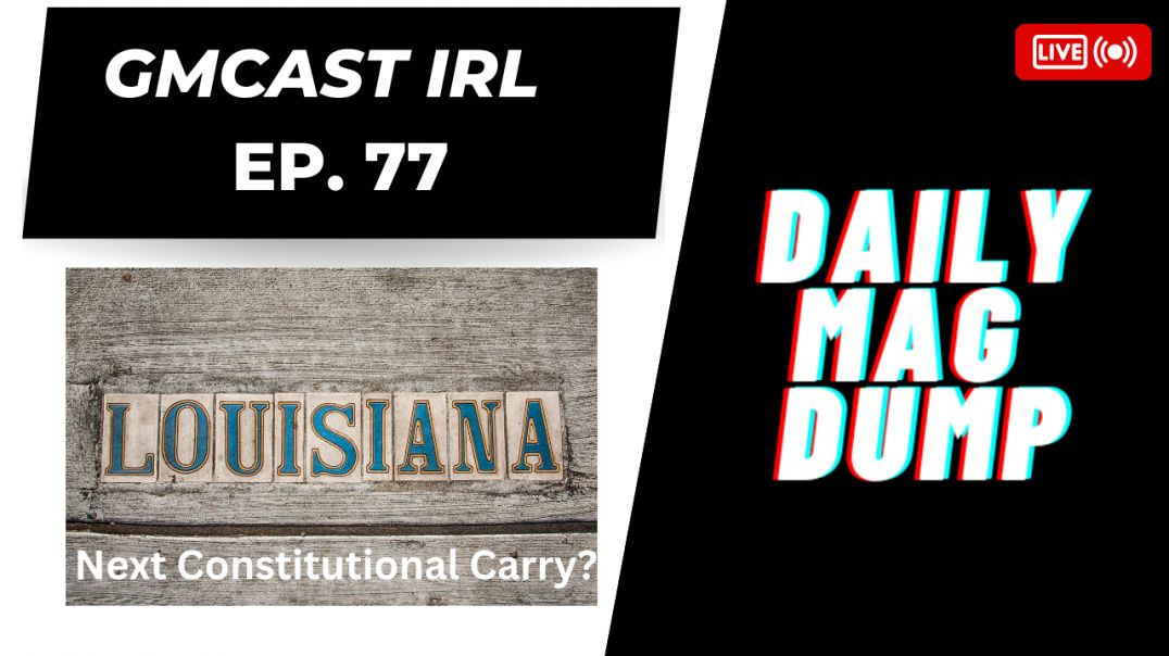 ⁣GMCast IRL #77- TX Braces For Uvalde | LA Next For Constitutional Carry | 5.25.23 #2anews