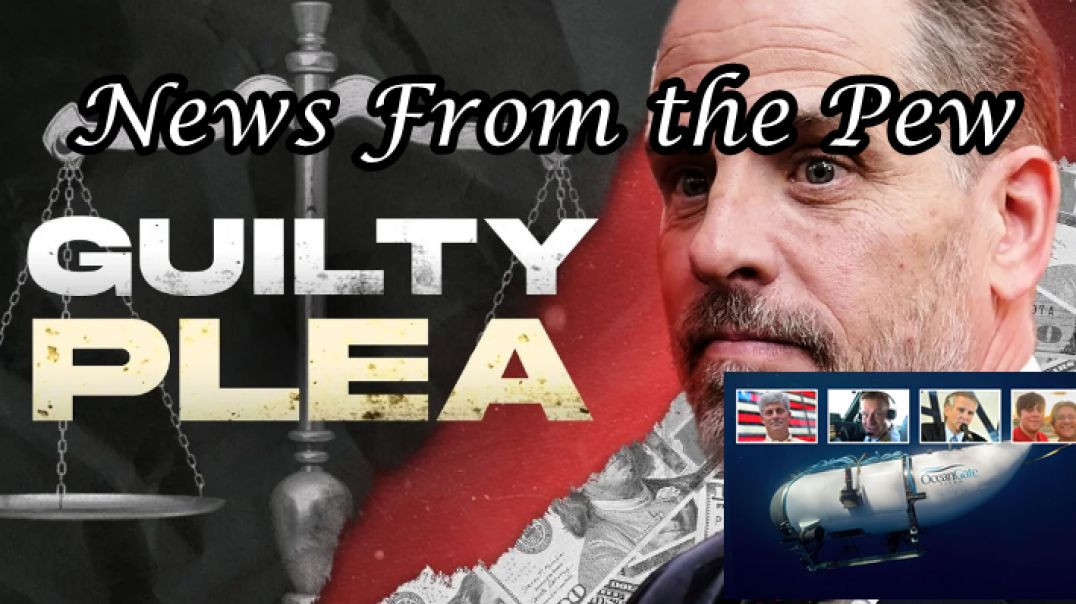 ⁣News From the Pew: Episode 69: Hunter Biden, Titanic Submarine, Dodger Aftermath & More