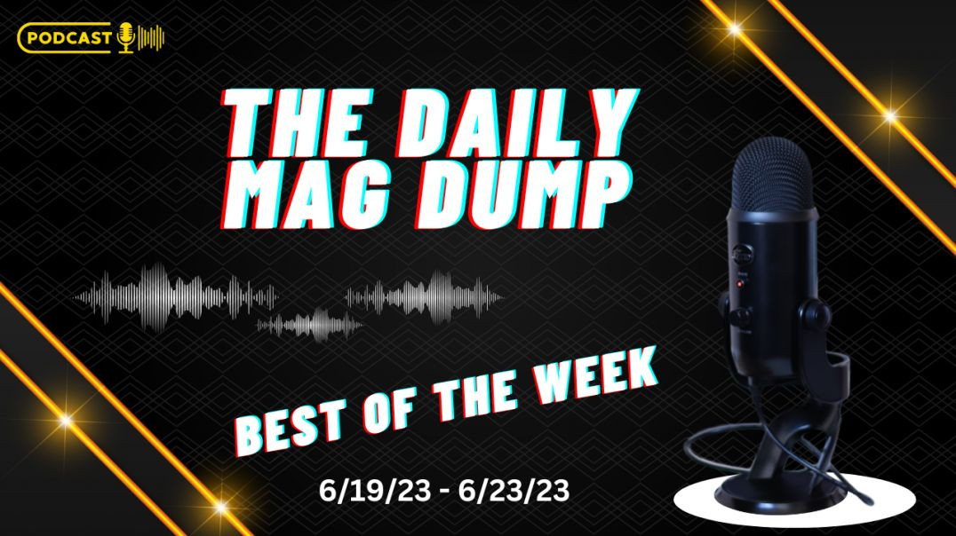 ⁣The Daily Mag Dump Best Of The Week 6/19 - 6/23
